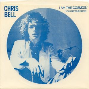 CHRIS BELL / クリス・ベル / I AM THE COSMOS / YOU AND YOUR SISTER