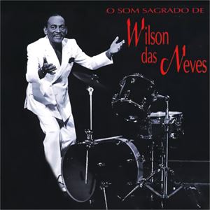 WILSON DAS NEVES / ウィルソン・ダス・ネヴィス / O SOM SAGRADO DE WILSON DAS NEVES