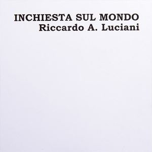 ANTONIO RICCARDO LUCIANI / INCHIESTA SUL MONDO