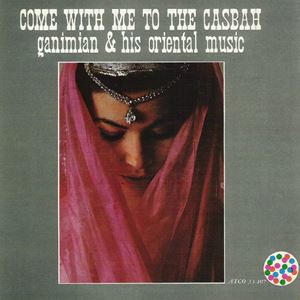 GANIMIAN & HIS ORIENTAL MUSIC / COME WITH ME TO THE CASBAH