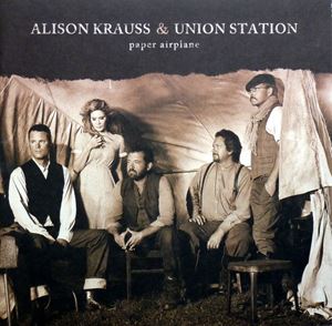 ALISON KRAUSS & UNION STATION / アリソン・クラウス&ユニオン・ステイション / PAPER AIRPLANE