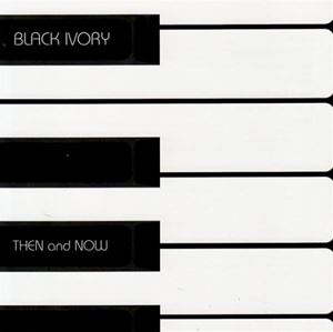 BLACK IVORY / ブラック・アイヴォリー / THEN AND NOW