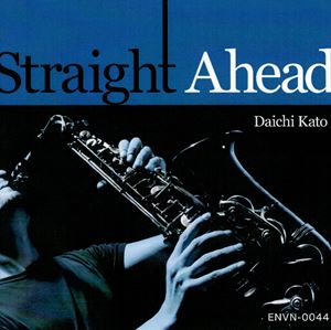 DAICHI KATO / 加藤大智 / STRAIGHT AHEAD / Straight Ahead