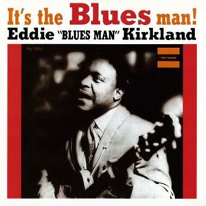 EDDIE KIRKLAND / エディ・カークランド / IT'S THE BLUES MAN