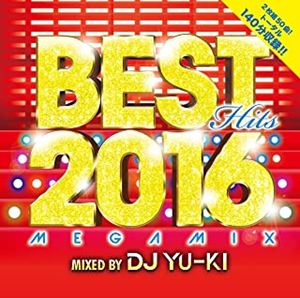 DJ YU-KI / BEST HITS 2016 Megamix mixed by DJ YU-KI