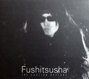 FUSHITSUSHA / 不失者 / CAUTION APPEARS