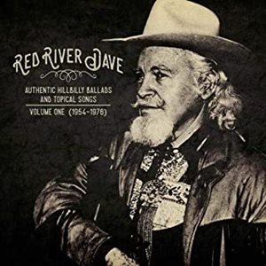 RED RIVER DAVE / AUTHENTIC HILLBILLY BALLADS AND TOPICAL SONGS: VOLUME ONE (1954-1976)