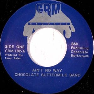 CHOCOLATE BUTTERMILK BAND / AIN'T NO WAY / CAN'T LET GO