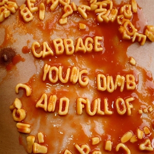 CABBAGE / キャベッジ / YOUNG DOMB AND FULL OF...