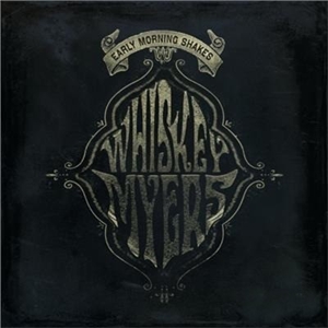WHISKEY MYERS / ウィスキー・マイヤーズ / EARLY MORNING SHAKES