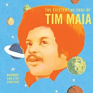 TIM MAIA / チン・マイア / WORLD PSYCHEDELIC CLASSICS 4: NOBODY CAN LIVE FOREVER: THE EXISTENTIAL SOUL OF TIM MAIA