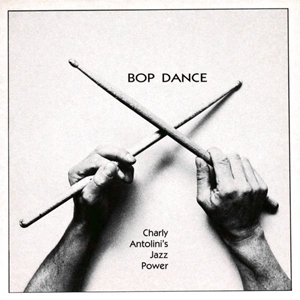 CHARLY ANTOLINI / チャーリー・アントリーニ / BOP DANCE
