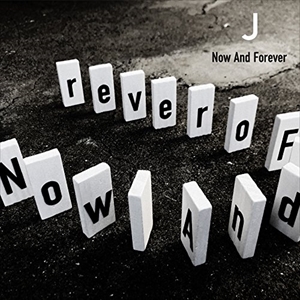J / NOW AND FOREVER