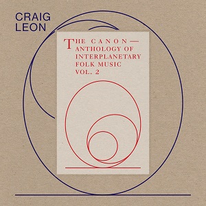 CRAIG LEON / クレイグ・レオン / CANON - ANTHOLOGY OF INTERPLANETARY FOLK MUSIC VOL. 2