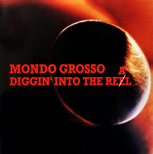 MONDO GROSSO / モンド・グロッソ / DIGGIN' INTO THE REAL