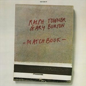 RALPH TOWNER & GARY BURTON / ラルフ・タウナー&ゲイリー・バートン / MATCHBOOK
