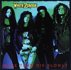 WHITE ZOMBIE / ホワイト・ゾンビ / MAKE THEM DIE SLOWLY