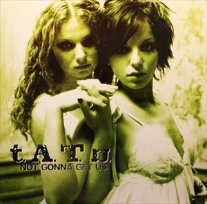 t.A.T.u. / NOT GONNA GET US