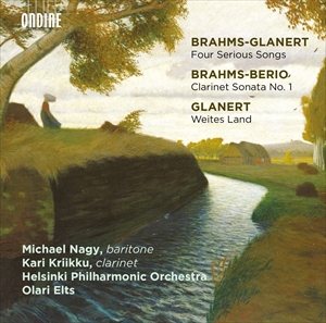 OLARI ELTS / オラリー・エルツ / BRAHMS-GLANERT: FOUR SERIOUS SONGS; BRAHMS-BERIO:CLARINET SONATA NO.1 / ブラームス作品の編曲集 グラナート、ベリオによる管弦楽編曲版