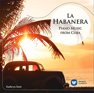 KATHRYN STOTT / キャスリン・ストット / LECUONA: LA HABANERA - PIANO MUSIC FROM CUBA