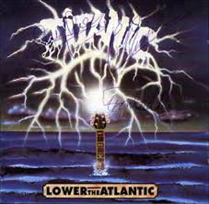 TITANIC / タイタニック / LOWER THE ATLANTIC