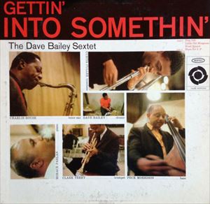 DAVE BAILEY / デイヴ・ベイリー / GETTIN' INTO SOMETHIN'
