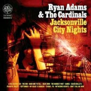RYAN ADAMS & THE CARDINALS / ライアン・アダムズ&ザ・カーディナルズ / JACKSONVILLE CITY NIGHTS