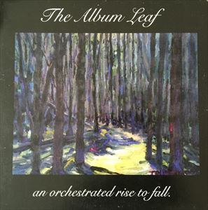 The Album Leaf / ORCHESTRATED RISE TO FALL