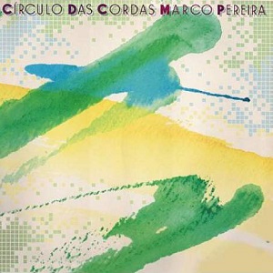 MARCO PEREIRA / マルコ・ペレイラ / CIRCULO DAS CORDAS