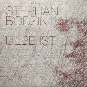 STEPHAN BODZIN / LIEBE IST