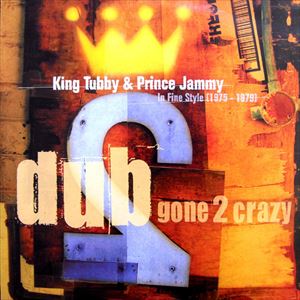KING TUBBY & FRIENDS / DUB GONE 2 CRAZY IN FINE STYLE 1975-1979