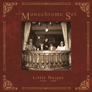 MONOCHROME SET / モノクローム・セット / LITTLE NOISES 1990-1995