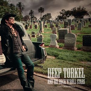 DEEP TORKEL & HIS ROCK N ROLL STARS / I LOVE DEAD PEOPLE