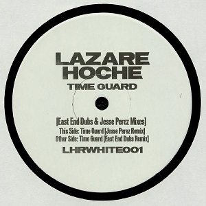 LAZARE HOCHE / ラザール・オッシュ / TIME GUARD (EAST END DUBS & JESSE PEREZ MIXES)