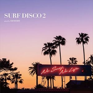 DJ OSSHY / DJオッシー / SURF DISCO 2 NO SURF NO LIFE