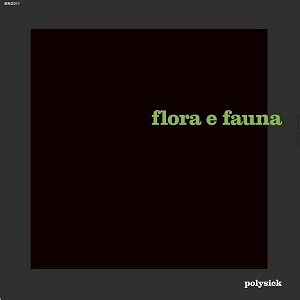 POLYSICK / FLORA E FAUNA