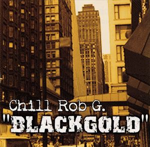 CHILL ROB G / BLACKGOLD