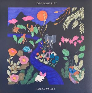 JOSE GONZALEZ / ホセ・ゴンザレス / LOCAL VALLEY