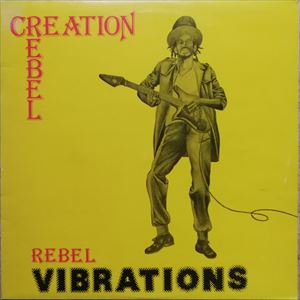 CREATION REBEL / クリエイション・レベル / REBEL VIBRATIONS