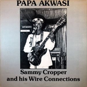 SAMMY CROPPER AND HIS WIRE CONNECTIONS / PAPA AKWASI