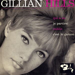 GILLIAN HILLS / ジリアン・ヒルズ / QUI A SU / JE PARTIRAI / OUBLIE / C'EST LE GARCON