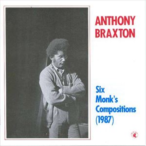 ANTHONY BRAXTON / アンソニー・ブラクストン / SIX MONK'S COMPOSITIONS