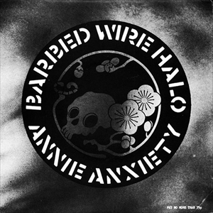 ANNIE ANXIETY / BARBED WIRE HALO
