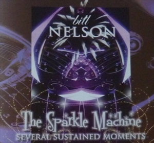 BILL NELSON / ビル・ネルソン / SPARKLE MACHINE SEVERAL SUSTAINED MOMENTS