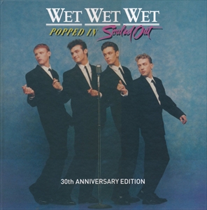 WET WET WET / ウェット・ウェット・ウェット / POPPED IN SOULED OUT 30TH ANNIVERSARY EDITION