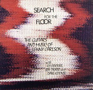 LENNY CARLSON / レニー・カールソン / SEARCH FOR THE FLOOR / サーチ・フォー・ザ・フロアー