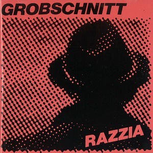 GROBSCHNITT / グローブシュニット / RAZZIA - 2013 REMASTER