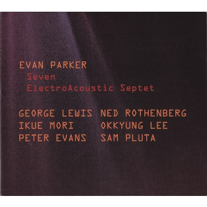 EVAN PARKER / エヴァン・パーカー / Seven ElectroAcoustic Septet