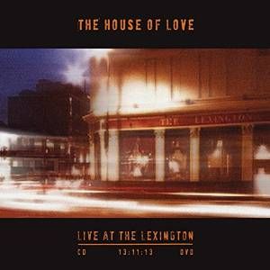HOUSE OF LOVE / ハウス・オブ・ラヴ / LIVE AT THE LEXINGTON 13.11.13 (CD+DVD)