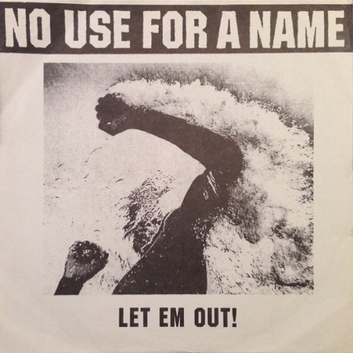NO USE FOR A NAME / LET EM OUT! (7")